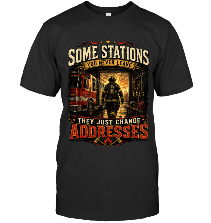 Some Stations You Never Leave They Just Change Addresses tee for firefighters from BraveWear.