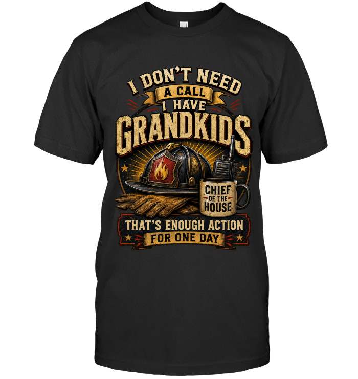 I Don't Need A Call I Have Grandkids tee for firefighters from BraveWear.