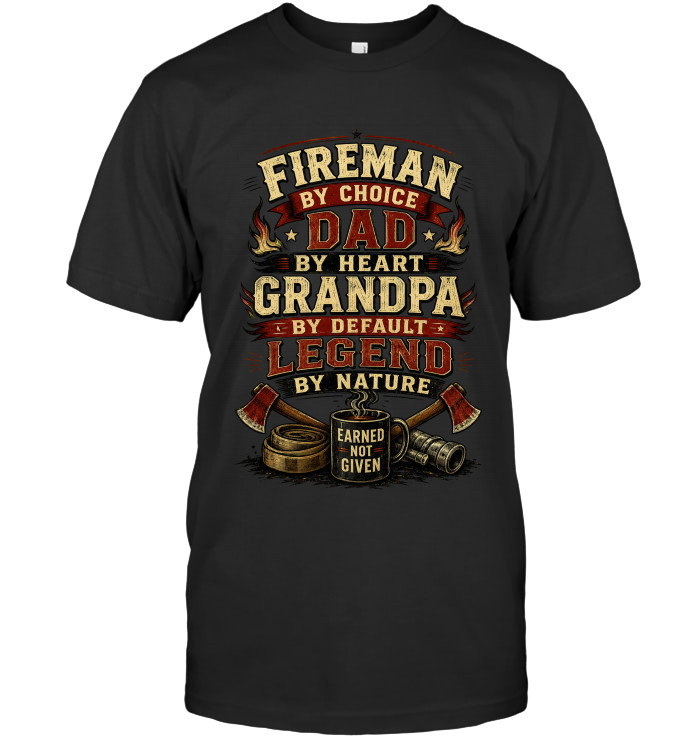 Fireman By Choice Dad By Heart Grandpa By Default Legend By Nature tee for firefighter dads from BraveWear.