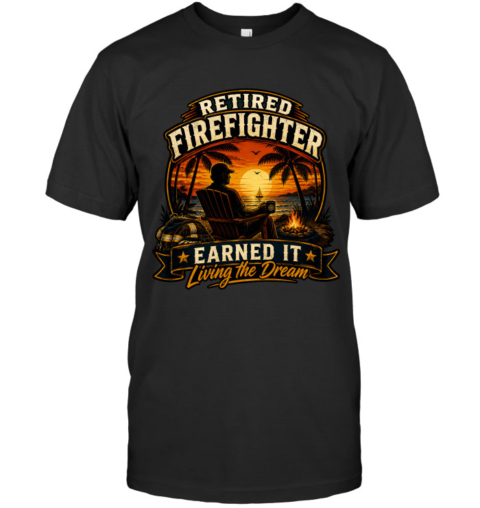 Retired Firefighter – Earned It, Living The Dream tee for retired firefighters from BraveWear.