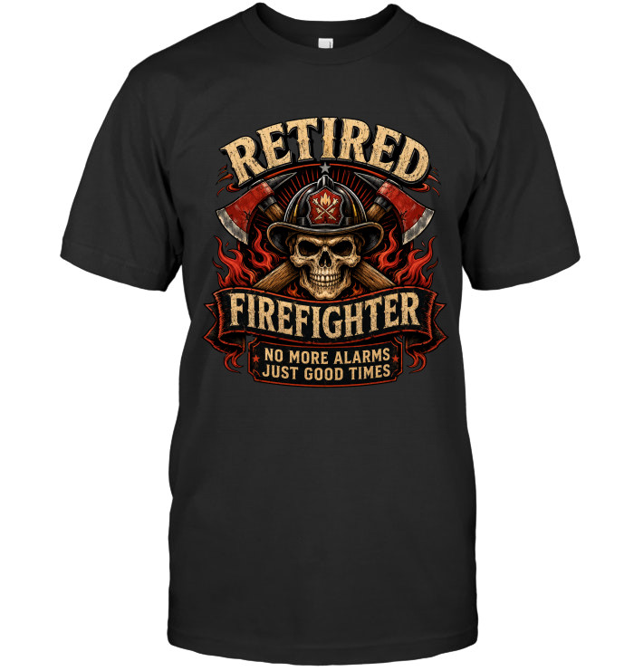 Retired Firefighter – No More Alarms, Just Good Times tee for retired firefighters from BraveWear.
