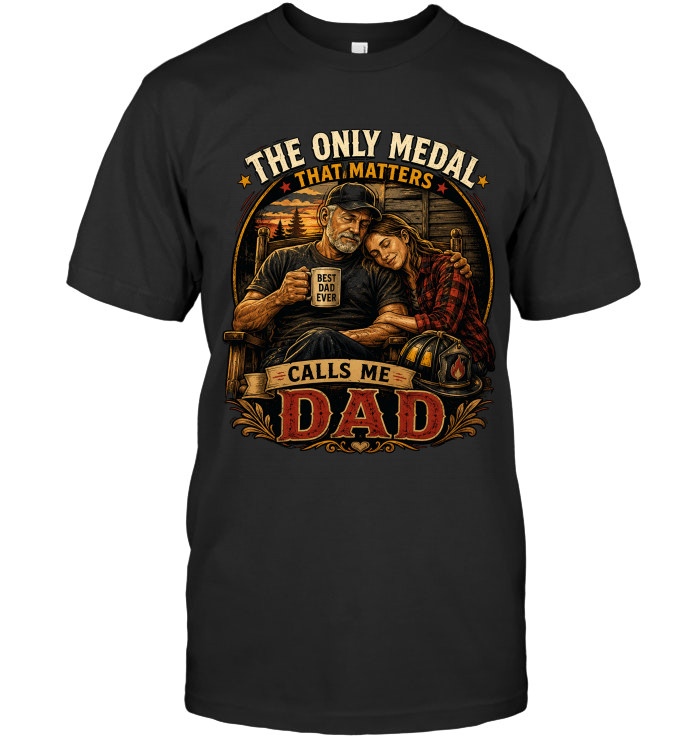The Only Medal That Matters Calls Me Dad tee for firefighter dads from BraveWear.