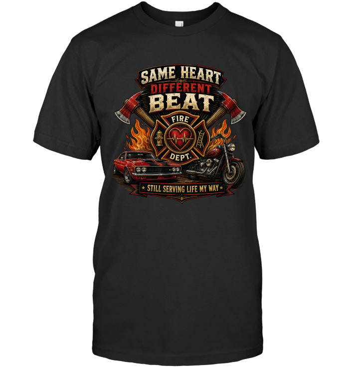Same Heart, Different Beat – Still Serving Life My Way tee for firefighters from BraveWear.