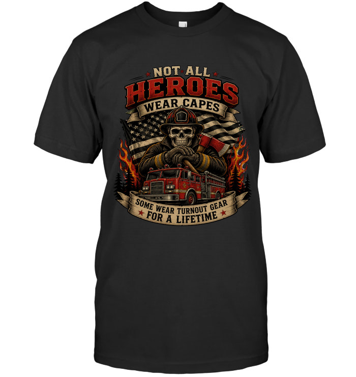 Not All Heroes Wear Capes – Some Wear Turnout Gear For A Lifetime tee for firefighters from BraveWear.