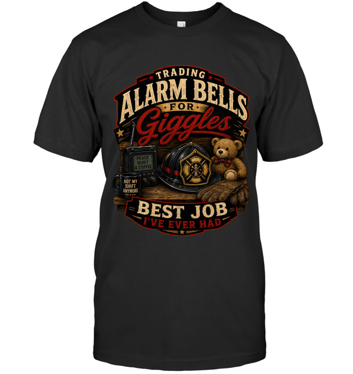 Trading Alarm Bells For Giggles – Best Job I've Ever Had tee for firefighters from BraveWear.