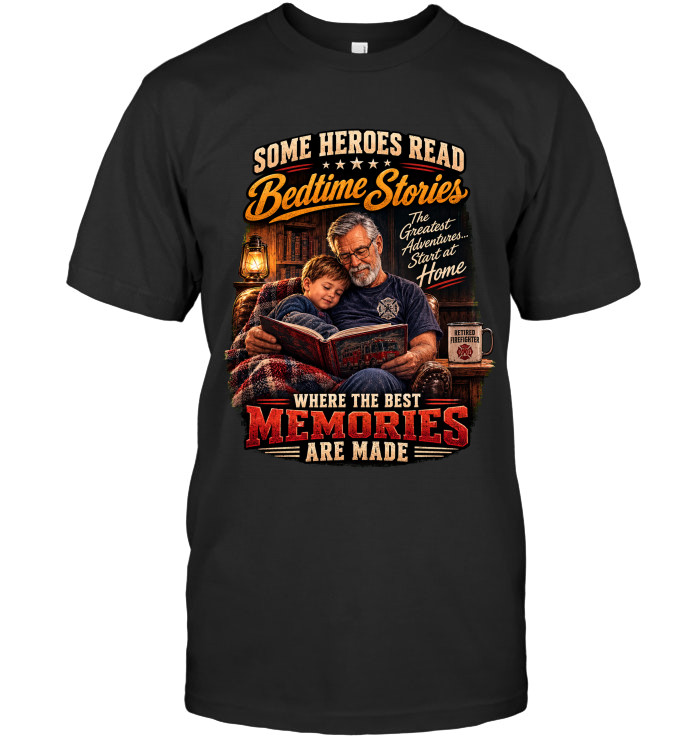 Some Heroes Read Bedtime Stories Where The Best Memories Are Made tee for firefighters from BraveWear.
