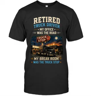 Retired Truck Driver My Office Was The Road My Break Room Was The…